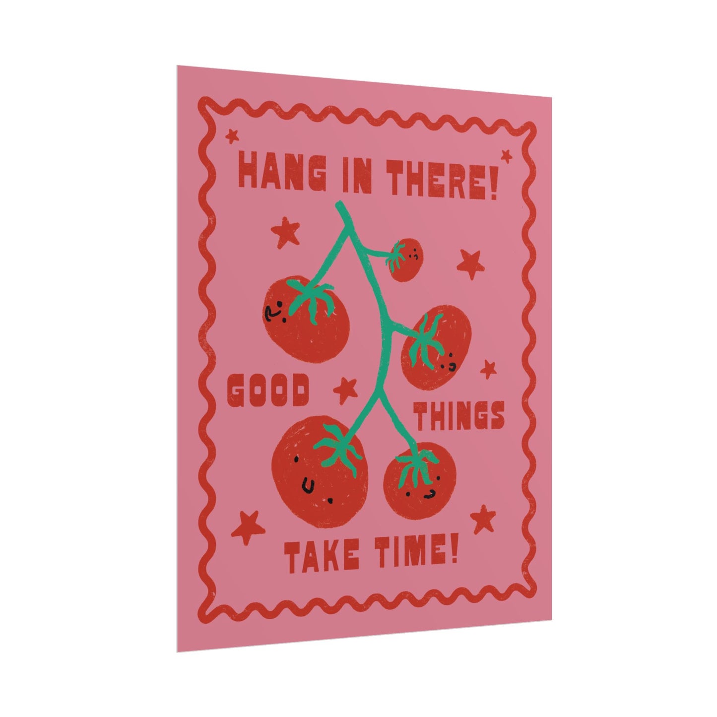 Hang In There, Good Things Take Time Print