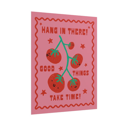Hang In There, Good Things Take Time Print
