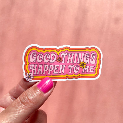 Good Things Happen To Me Sticker