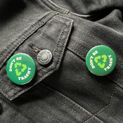 Don't Be Trashy, Please Recycle Pin