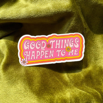 Good Things Happen To Me Sticker