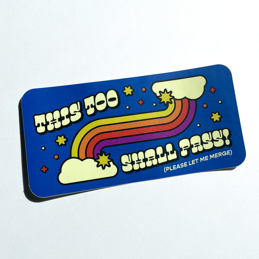 This Too Shall Pass (Please Let Me Merge) Bumper Sticker