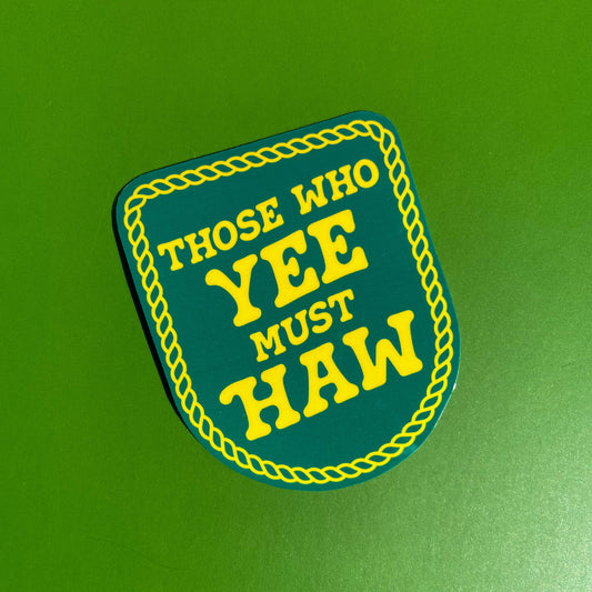 Sticker designed to look like a patch  with 'Those Who Yee Must Haw' text on a green background