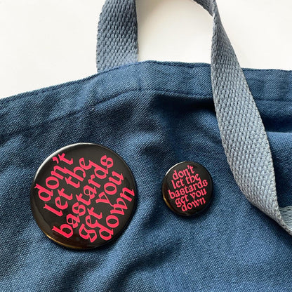 Don't Let The Bastards Get You Down Pin