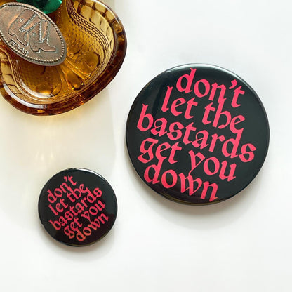 Don't Let The Bastards Get You Down Pin
